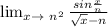 \lim_{x \to \ n^2} \frac{sin\frac{x}{n} }{\sqrt{x} - n }