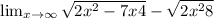 \lim_{x \to \infty} \sqrt{2x^{2}-7x+4 } - \sqrt{2x^{2}+8 }