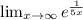 \lim_{x \to \infty} e^{\frac{1}{5+x} }