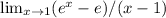 \lim_{x \to 1} (e^x-e)/(x-1)