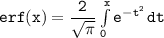 \mathtt{erf(x)=\dfrac{2}{\sqrt{\pi}}\int\limits^x_0{e^{-t^2}} \, dt}}