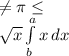 \neq \pi \leq \\ \sqrt{x} \int\limits^a_b {x} \, dx