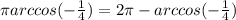 \pi+ arccos(-\frac{1}{4} ) = 2\pi -arccos(-\frac{1}{4} )