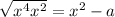 \sqrt[]{x^4+x^2} =x^2-a