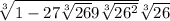 \sqrt[3]{1-27\sqrt[3]{26}+9\sqrt[3]{26^2} }+\sqrt[3]{26}