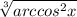 \sqrt[3]{arccos^{2} x}