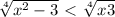 \sqrt[4]{x^{2} -3} \ \textless \ \sqrt[4]{x +3}