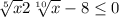 \sqrt[5]{x}+2\sqrt[10]{x}-8\leq 0