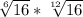 \sqrt[6]{16}*\sqrt[12]{16}