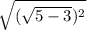 \sqrt{(\sqrt{5 - 3})^{2} }