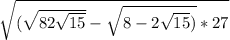 \sqrt{(\sqrt{8+2\sqrt{15} }-\sqrt{8-2\sqrt{15}) }*2+7 }