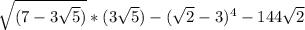 \sqrt{(7-3\sqrt{5} )} * (3+\sqrt{5} )-(\sqrt{2} -3)^{4} - 144\sqrt{2}