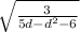 \sqrt{\frac{3}{5d - d^{2} -6} }