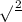 \sqrt{} \frac{2}