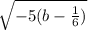\sqrt{-5 (b-\frac{1}{6})
