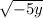\sqrt{-5y}