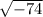 \sqrt{-74}