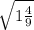 \sqrt{1\frac{4}{9} }