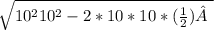 \sqrt{10^{2} +10^{2} - 2*10*10*(\frac{1}{2} )   }