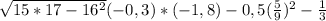 \sqrt{15*17-16^{2} } {(-0,3)*(-1,8) - 0,5} {(\frac{5}{9})^{2} - \frac{1}{3}}