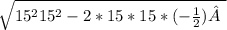 \sqrt{15^{2} +15^{2} - 2*15*15*(-\frac{1}{2} )   }