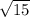 \sqrt{15}