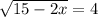 \sqrt{15-2x} =4