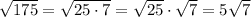 \sqrt{175} = \sqrt{25 \cdot 7} = \sqrt{25} \cdot \sqrt{7} = 5\sqrt{7}