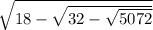 \sqrt{18 - \sqrt{32 - \sqrt{50 + 72}}}}