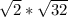 \sqrt{2}*\sqrt{32}