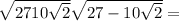 \sqrt{27+10\sqrt{2} } + \sqrt{27-10\sqrt{2} } =