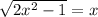 \sqrt{2x^{2}-1 } =x