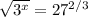 \sqrt{3^{x}} =27^{2/3}