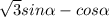 \sqrt{3} sin\alpha -cos\alpha