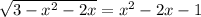 \sqrt{3-x^{2}-2x } =x^{2} -2x-1