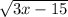 \sqrt{3x-15}