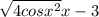 \sqrt{4cosx^{2} } x-3