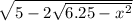 \sqrt{5 - 2\sqrt{6.25-x^2} }