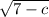 \sqrt{7-c}