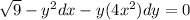 \sqrt{9}-y^{2} dx - y(4+x^{2} )dy=0