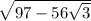 \sqrt{97-56\sqrt{3} }