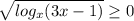 \sqrt{log_{x} (3x-1)} \geq 0