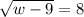 \sqrt{w-9} =8