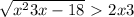 \sqrt{x^{2} +3x - 18}\ \textgreater \ 2x+3