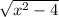 \sqrt{x^{2}-4 }