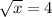 \sqrt{x}=4; 