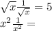 \sqrt{x} +\frac{1}{\sqrt{x} } =5\\x^{2} +\frac{1}{x^{2} } =