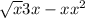 \sqrt{x} 3x - xx^{2}