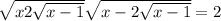 \sqrt{x+2\sqrt{x-1} } +\sqrt{x-2\sqrt{x-1} } =2