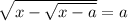 \sqrt{x-\sqrt{x-a}}=a